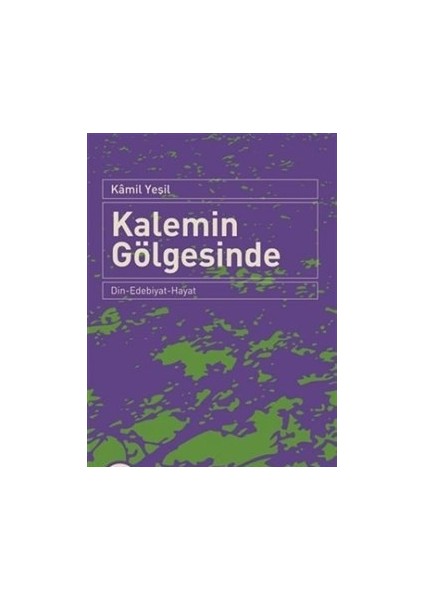 Kalemin Gölgesinde Din-Edebiyat-Hayat