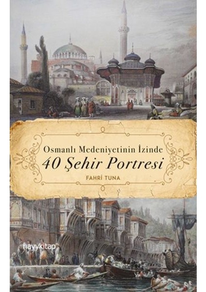 Osmanlı Medeniyetinin Izinde 40 Şehir Portresi