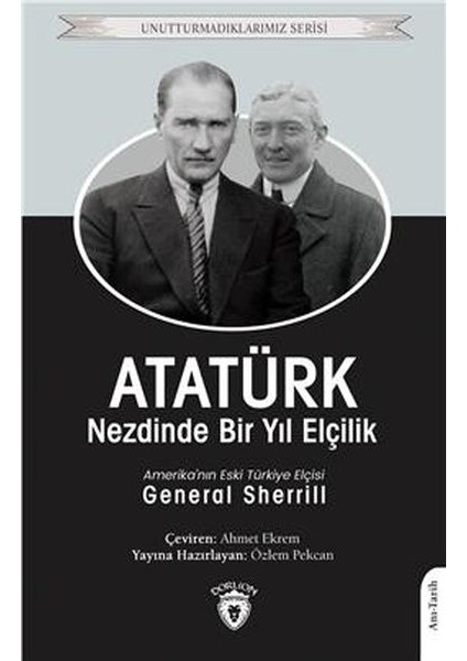 Atatürk Nezdinde Bir Yıl Elçilik - Unutturmadıklarımız Serisi