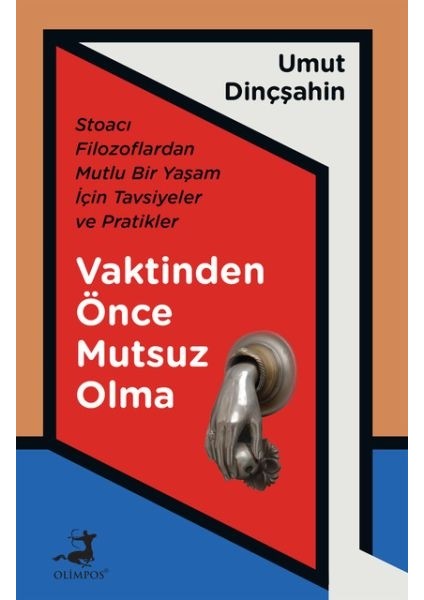 Vaktinden Önce Mutsuz Olma - Stoacı Filozoflardan Mutlu Bir Yaşam Için Tavsiyeler ve Pratikler