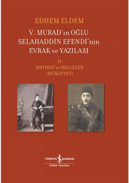 V. Murad’ın Oğlu Selahaddin Efendi’nin Evrak ve Yazıları Iı. Cilt - Hatırat ve Belgeler (Mukayyet)