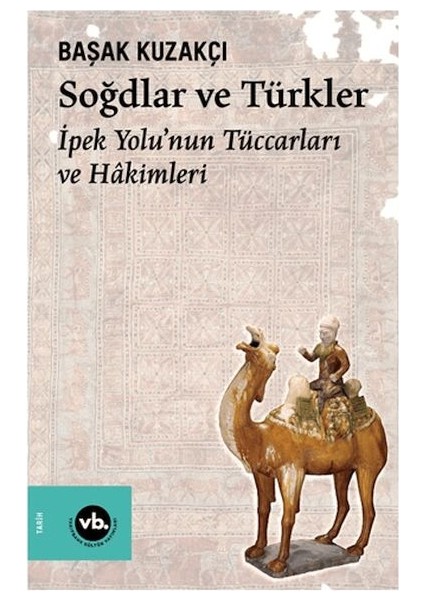 Soğdlar ve Türkler Ipek Yolu'nun Tüccarları ve Hakimleri