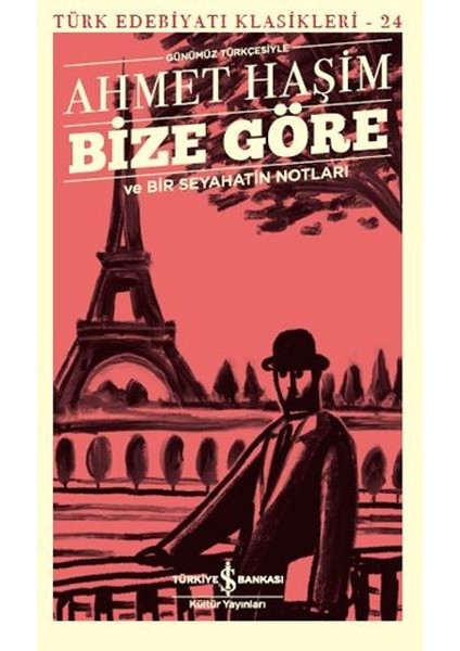 Ahmet Haşim Bize Göre ve Bir Seyahatin Notları - Türk Edebiyatı Klasikleri Ciltsiz