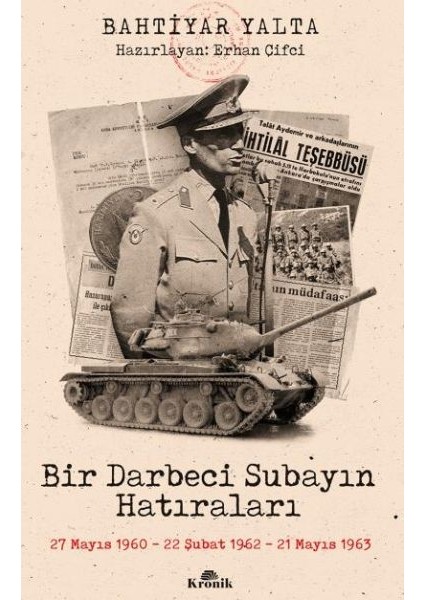 Bir Darbeci Subayın Hatıraları - 27 Mayıs 1960, 22 Şubat 1962, 21 Mayıs 1963