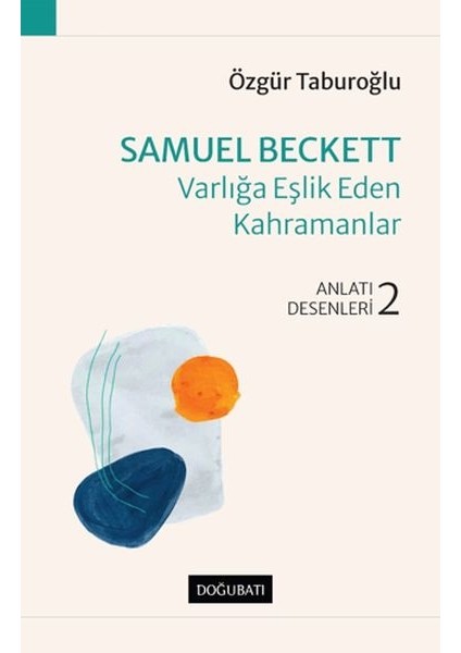 Samuel Beckett - Varlığa Eşlik Eden Kahramanlar - Anlatı Desenleri - 2