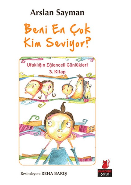 Beni En Çok Kim Seviyor? - Ufaklığın Eğlenceli Günlükleri 3. Kitap