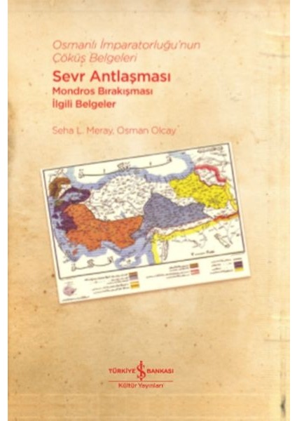 Osmanlı Imparatorluğu’nun Çöküş Belgeleri - Sevr Antlaşması Mondros Bırakışması Ilgili Belgeler