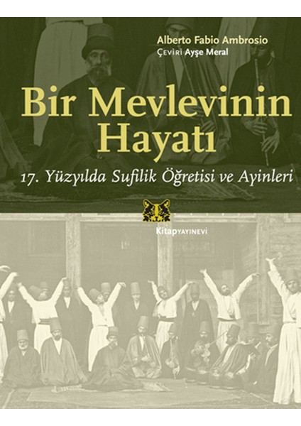 Bir Mevlevinin Hayatı 17. Yüzyılda Sufilik Öğretisi ve Ayinleri