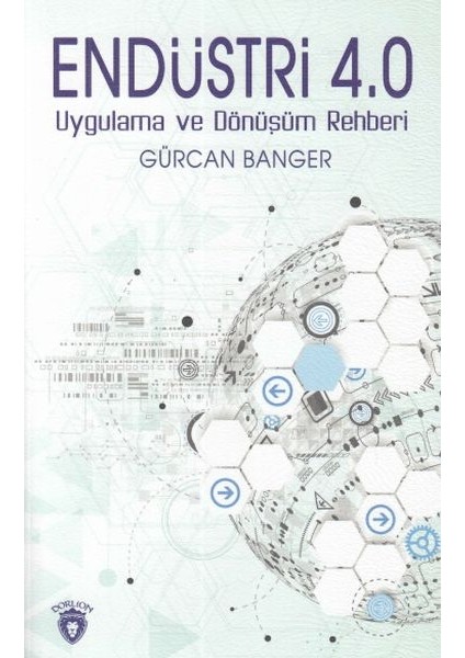 Endüstri 4.0 Uygulamaları ve Dönüşüm Rehberi