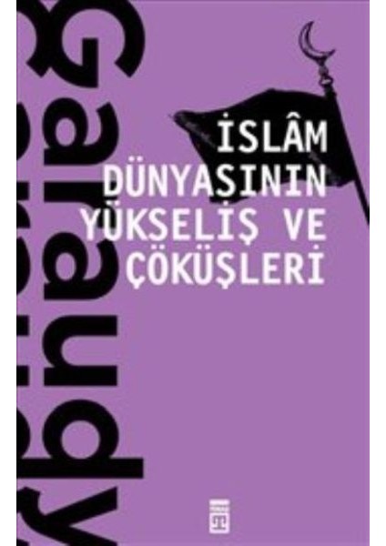 Islam Dünyasının Yükseliş ve Çöküşleri