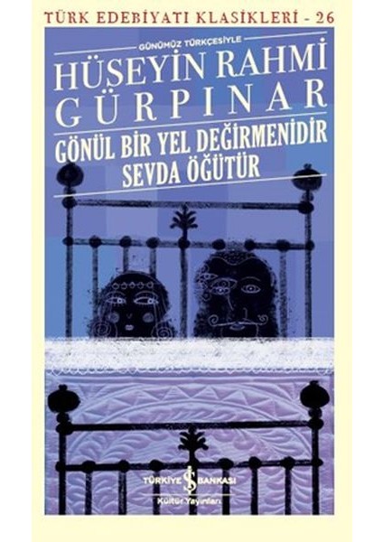 Gönül Bir Yel Değirmenidir Sevda Öğütür (Günümüz Türkçesiyle) - Türk Edebiyatı Klasikleri