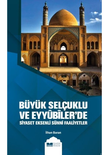 Büyük Selçuklu ve Eyyübiler'de Siyaset Eksenli Sünni Faaliyetler