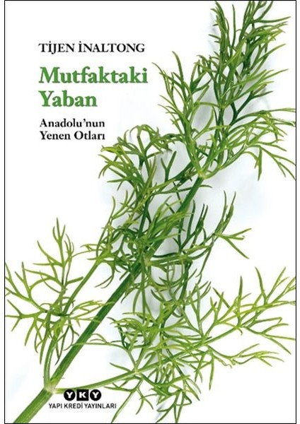 Mutfaktaki Yaban - Anadolu’nun Yenen Otları