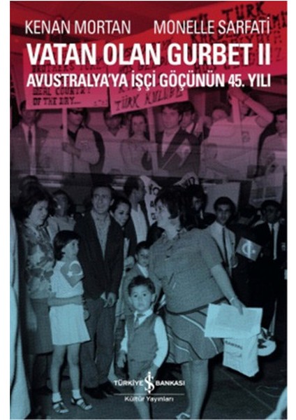 Vatan Olan Gurbet Iı Avustralya'ya Işçi Göçünün 45.yılı