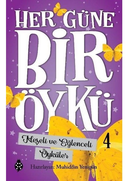 Her Güne Bir Öykü - 4 - Neşeli ve Eğlenceli Öyküler