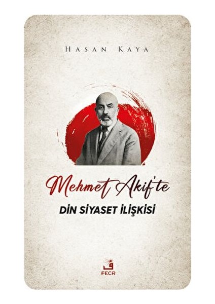 Mehmet Akif'te Din Siyaset Ilişkisi
