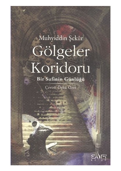 Gölgeler Koridoru Bir Sufinin Günlüğü