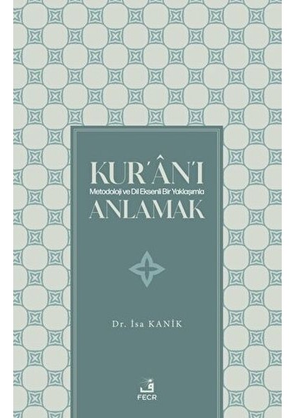 Kur'an'ı Metodoloji ve Dil Eksenli Bir Yaklaşımla Anlamak