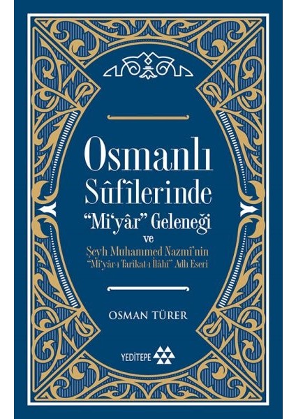 Osmanlı Sufilerinde Mi’yar Geleneği ve Şeyh Muhammed Nazmi’nin Mi’yar-I Tarikat-I Ilahi Adlı Eseri