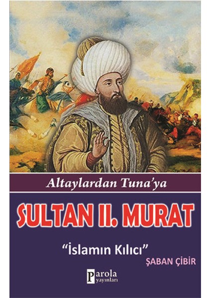 Sultan Iı.murat Altaylardan Tuna'ya - Islamın Kılıcı