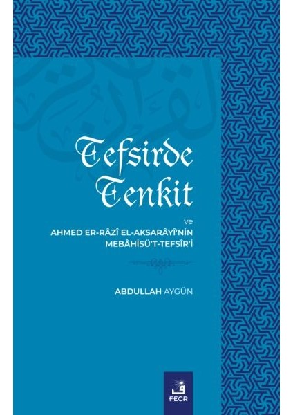 Tefsirde Tenkit ve Ahmed Er-Râzî El-Aksarâyî’nin Mebâhisü’t-Tefsîr’i