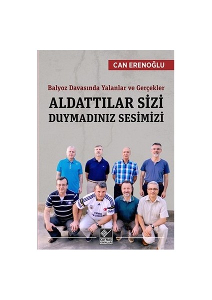 Aldattılar Sizi Duymadınız Sesimizi Balyoz Davasında Yalanlar ve Gerçekler