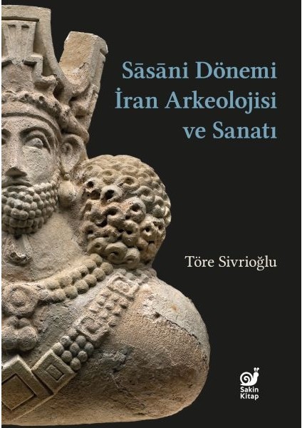 Sasaniler Dönemi Iran Arkeolojisi ve Sanatı