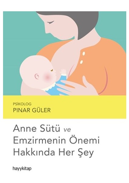 Anne Sütü ve Emzirmenin Önemi Hakkında Her Şey