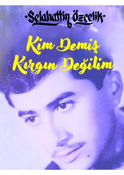 Kim Demiş Kırgın Değilim