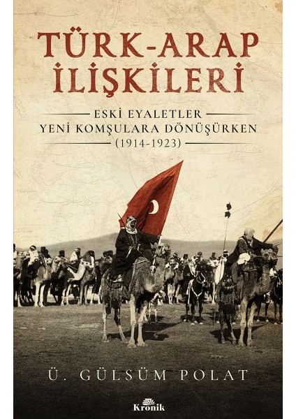 Türk-Arap Ilişkileri - Eski Eyaletler Yeni Komşulara Dönüşürken (1914-1923)