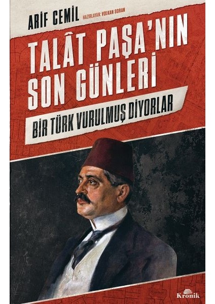 Talat Paşa’nın Son Günleri - Bir Türk Vurulmuş Diyorlar
