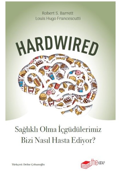 Hardwired: Sağlıklı Olma Içgüdülerimiz Bizi Nasıl Hasta Ediyor?