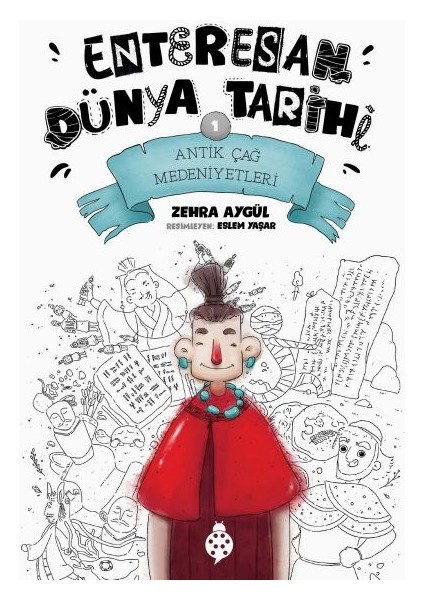 Enteresan Dünya Tarihi-1 - Antik Çağ Medeniyetleri
