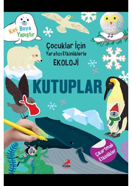 Kutuplar - Çocuklar Için Yaratıcı Etkinliklerle Ekoloji - Kes-Boya-Yapıştır
