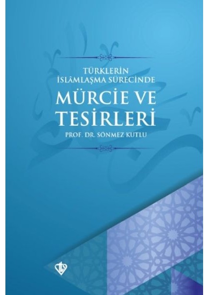 Türklerin Islamlaşma Sürecinde Mürcie ve Tesirleri