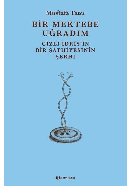 Bir Mektebe Uğradım - Gizli Idrisnin Bir Şathiyesinin Şerhi