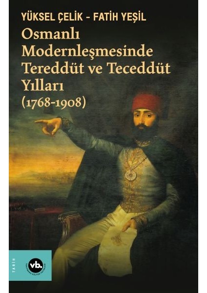 Osmanlı Modernleşmesinde Tereddüt ve Teceddüt Yılları (1768-1908)