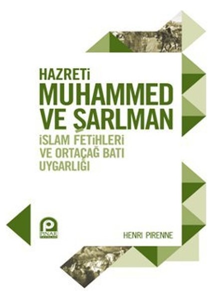 Hazreti Muhammed ve Şarlman Islam Fetihleri ve Ortaçağ Batı Uygarlığı