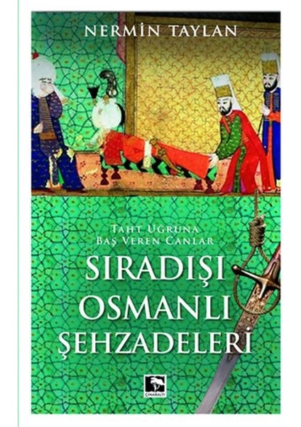 Sıradışı Osmanlı Şehzadeleri - Taht Uğruna Baş Veren Canlar