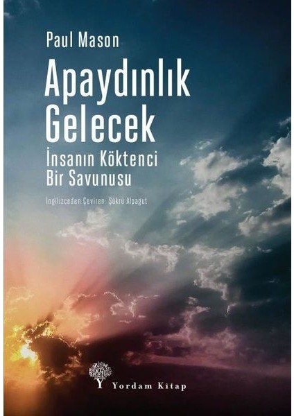 Apaydınlık Gelecek - Insanın Köktenci Bir Savunusu