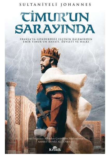 Timur'un Sarayında - Fransa’ya Gönderdiği Elçinin Kaleminden Emîr Timur’un Hayatı, Devleti ve Halkı