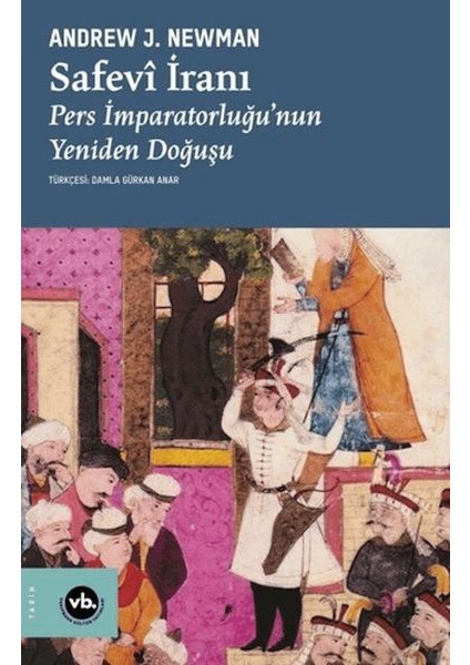 Safevi Iranı Pers Imparatorluğu'nun Yeniden Doğuşu