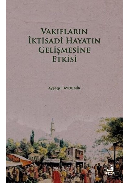 Vakıfların Iktisadi Hayatın Gelişmesine Etkisi