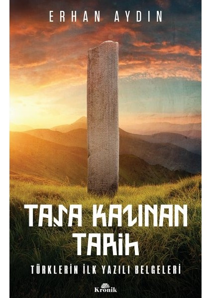 Taşa Kazınan Tarih - Türklerin Ilk Yazılı Belgeleri