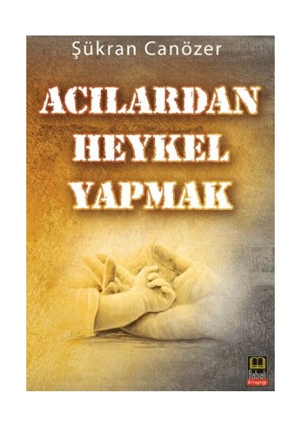 Acılardan Heykel Yapmak