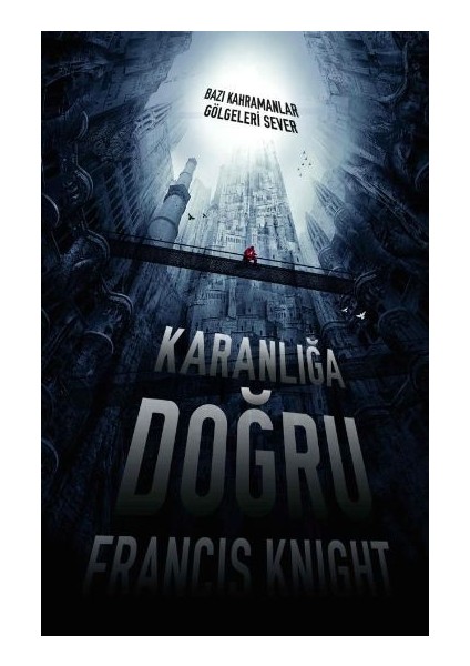 Karanlığa Doğru Bazı Kahramanlar Gölgeleri Sever
