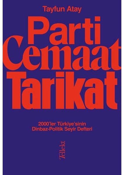 Parti, Cemaat, Tarikat - 2000’LER Türkiye’sinin Dinbaz-Politik Seyir Defteri