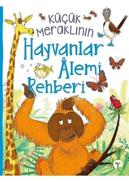 Küçük Meraklının Hayvanlar Alemi Rehberi