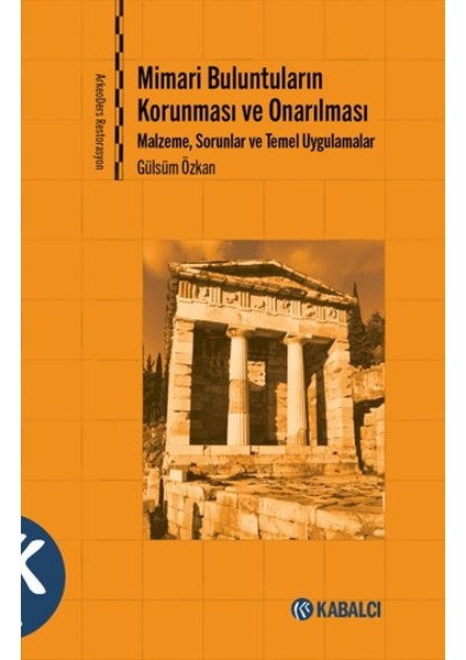Mimari Buluntuların Korunması ve Onarılması - Malzeme, Sorunlar ve Temel Uygulamalar