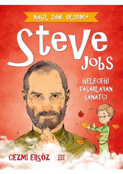Nasıl Dahi Oldum? - Steve Jobs - Geleceği Tasarlayan Sanatçı